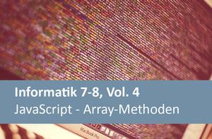 Informatik 7-8, Vol. 4 - JavaScript - Array-Methoden