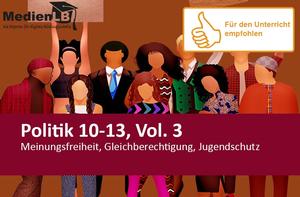 Politik 10-13, Vol. 3 - Meinungsfreiheit, Gleichberechtigung, Jugendschutz