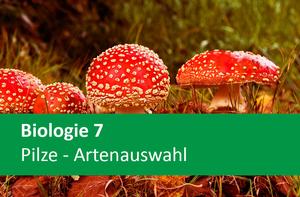 Biologie 7 - Pilze - Artenauswahl